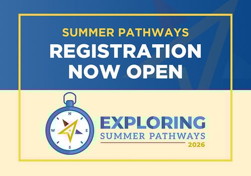 Graphic reading ‘Summer Pathways Registration Now Open.’ Features a blue and gold design with a compass icon and the text ‘Exploring Summer Pathways 2026’ at the bottom.