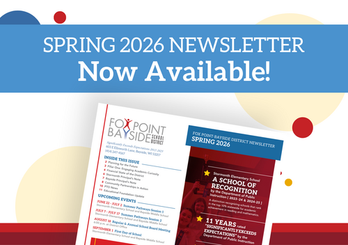 Graphic announcing, “Spring 2026 Newsletter Now Available!” above the Fox Point-Bayside School District newsletter, featuring district achievements, school recognitions, upcoming events and community updates.
