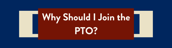 Why Should I Join the PTO?
